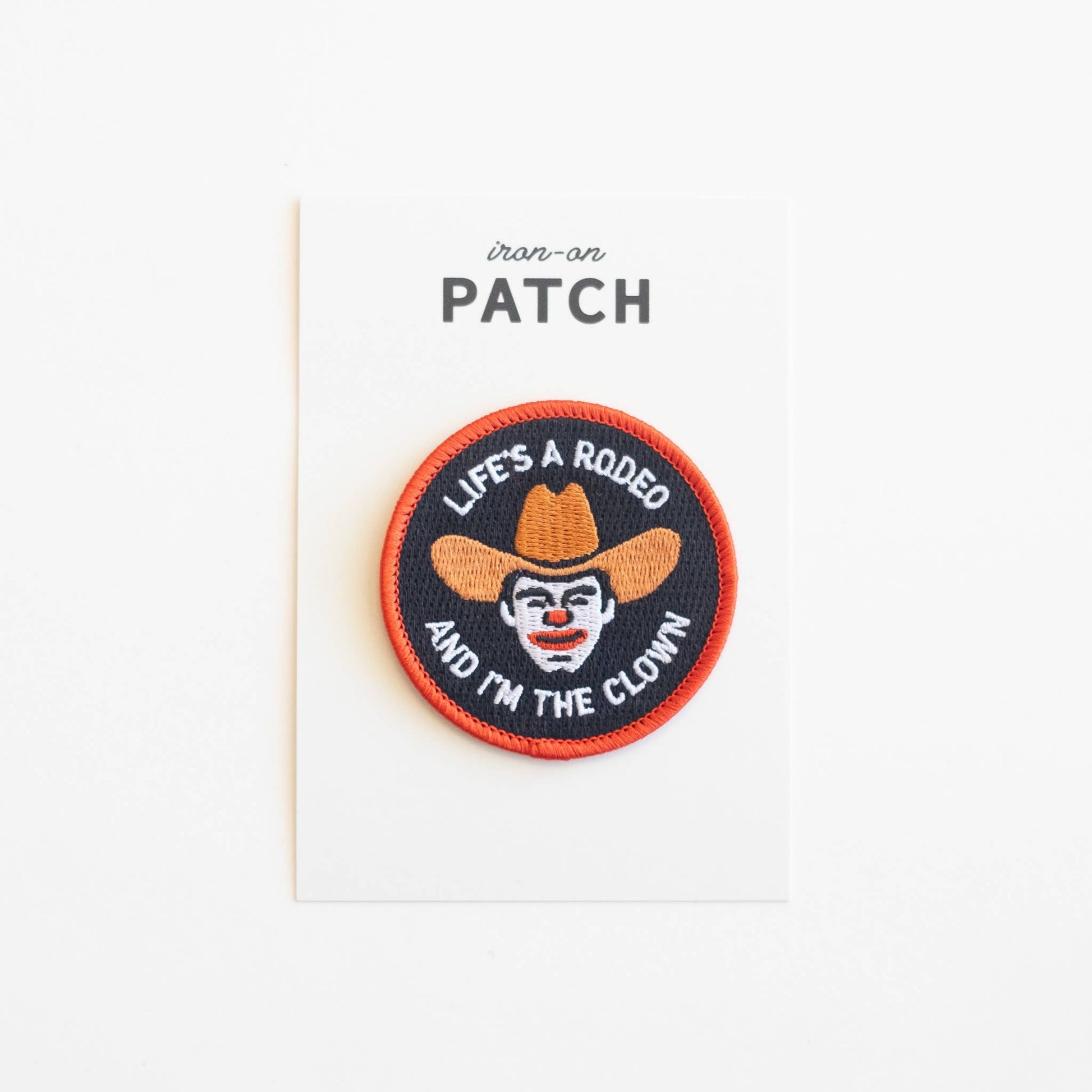 “Life’s A Rodeo Amd I’m The Clown” Embroidered Iron On Patch - Wander Together Outfitters