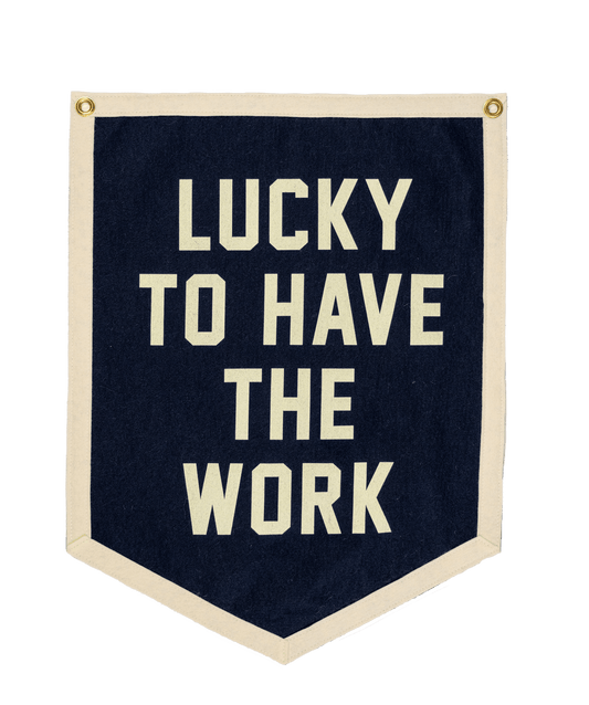 "Lucky To Have The Work" Camp Flag - Wander Together Outfitters