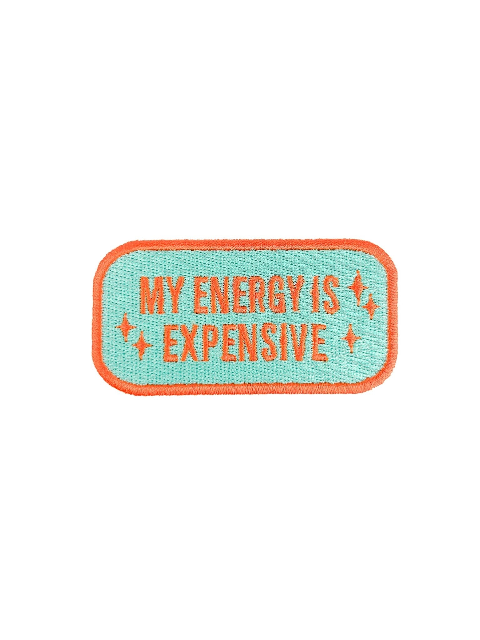 "My Energy Is Expensive" Funny Sassy Embroidered Iron On Patch - Wander Together Outfitters