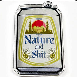 "Nature And Sh—" Beer Can Funny Acrylic Pins (CLEARANCE) - Wander Together Outfitters