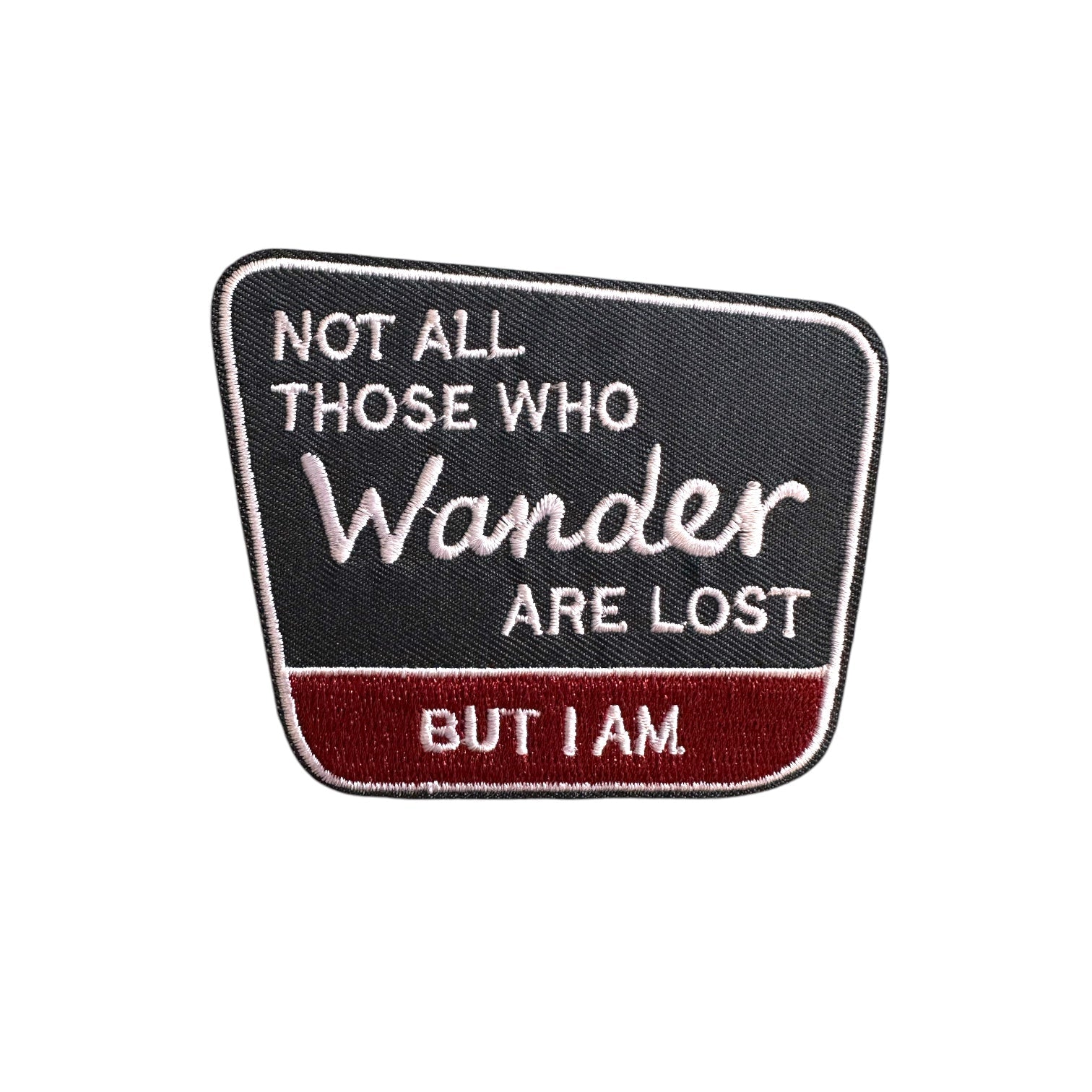 “Not All Those Who Wander Are Lost…But I Sure Am” Embroidered Iron On Patch - Wander Together Outfitters