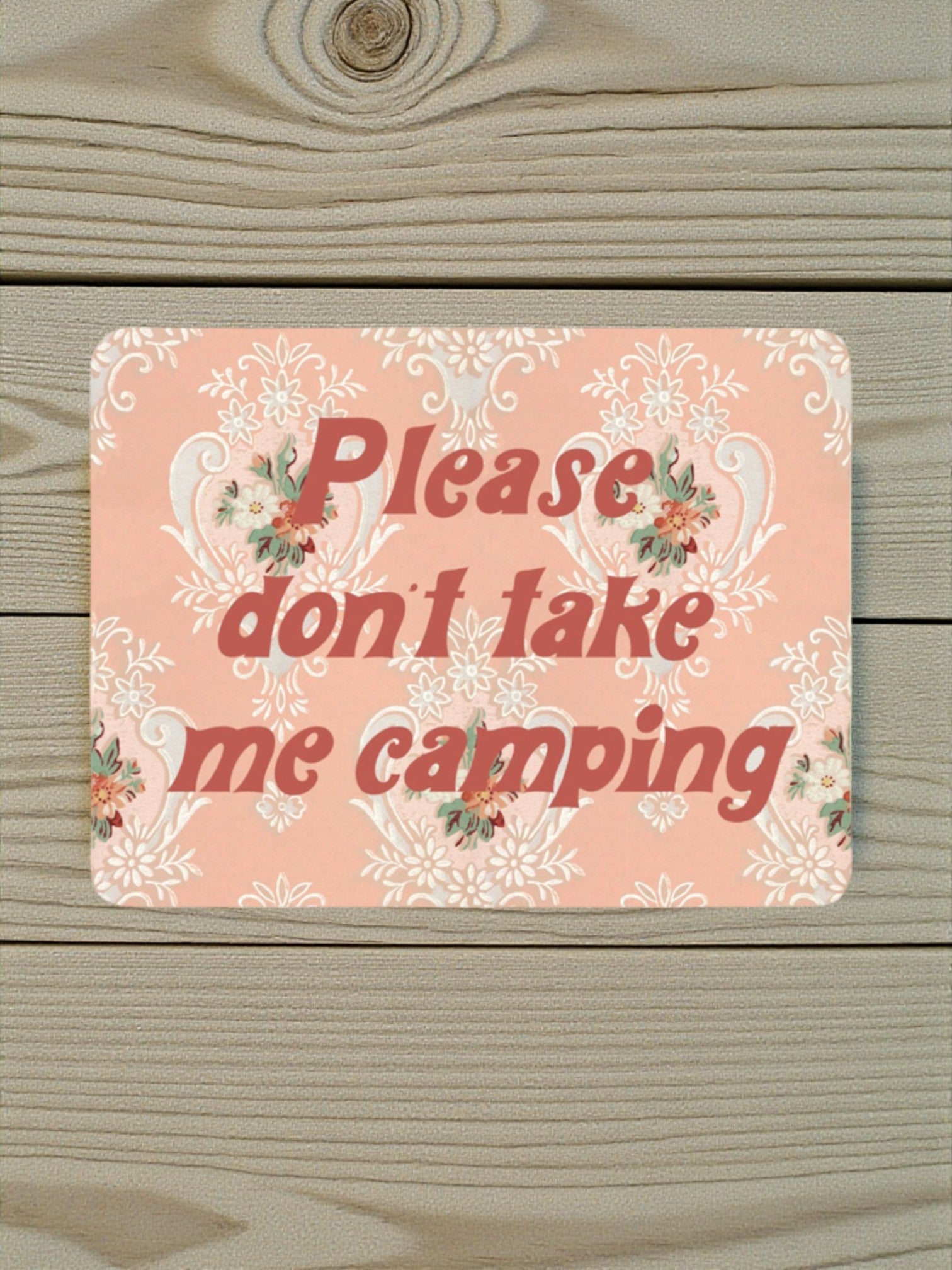 "Please Don't Take Me Camping" Funny Sticker - Retro Pink Floral - Wander Together Outfitters