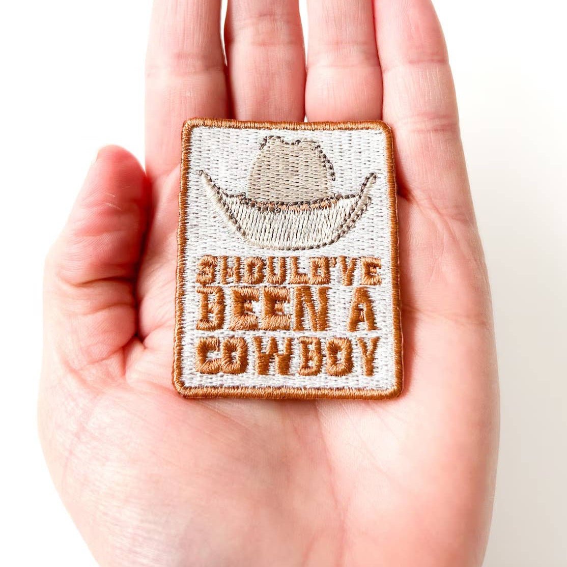"Should've Been a Cowboy" Iron - On Embroidered Patch - Wander Together Outfitters