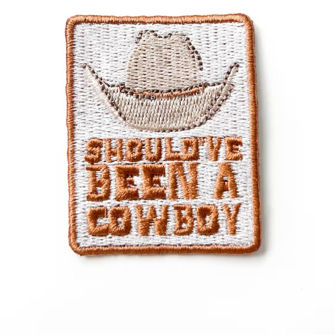 "Should've Been a Cowboy" Iron - On Embroidered Patch - Wander Together Outfitters