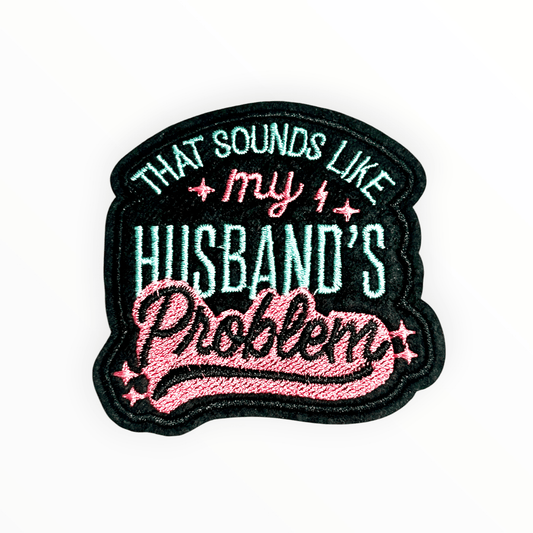 “That Sounds Like My Husband’s Problem” Iron On Patch - Wander Together Outfitters