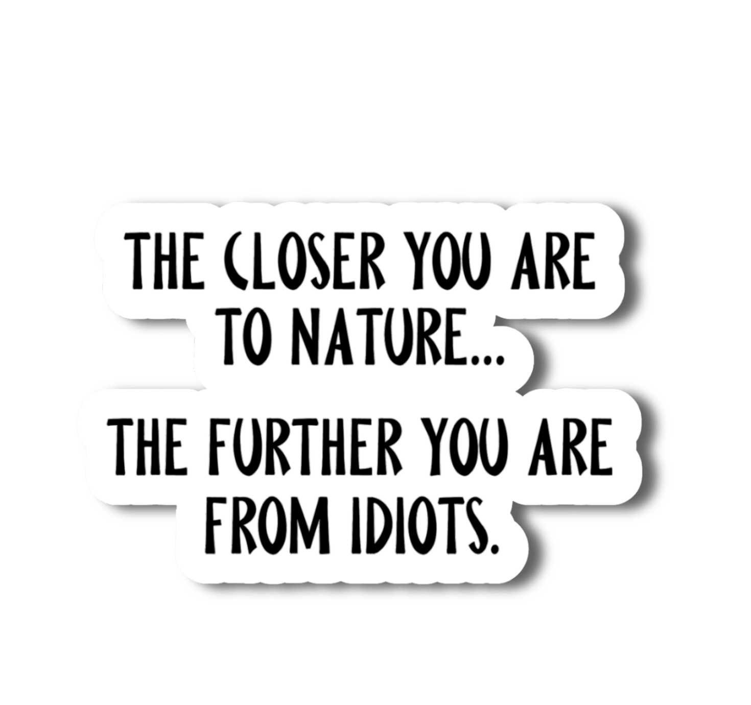 "The Closer You Are To Nature....Further From Idiots" Funny Sticker - Wander Together Outfitters