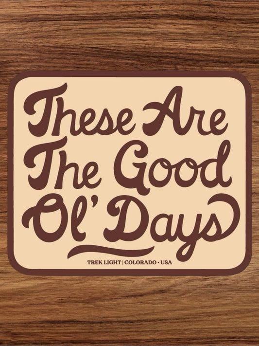 “These Are The Good Ol' Days” Vinyl Sticker - Wander Together Outfitters