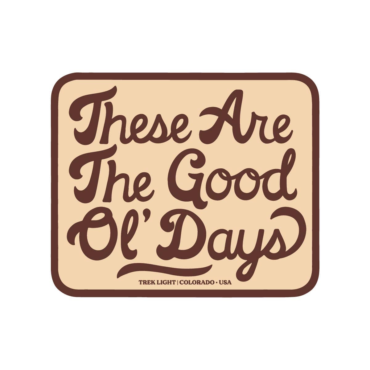 “These Are The Good Ol' Days” Vinyl Sticker - Wander Together Outfitters