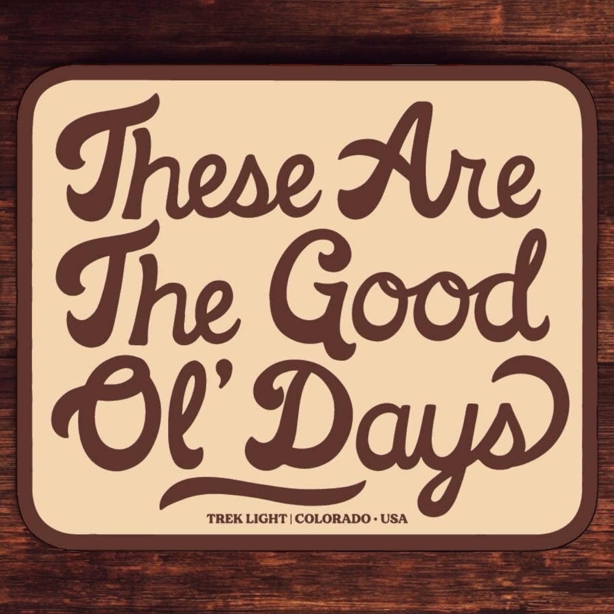 “These Are The Good Ol' Days” Vinyl Sticker - Wander Together Outfitters