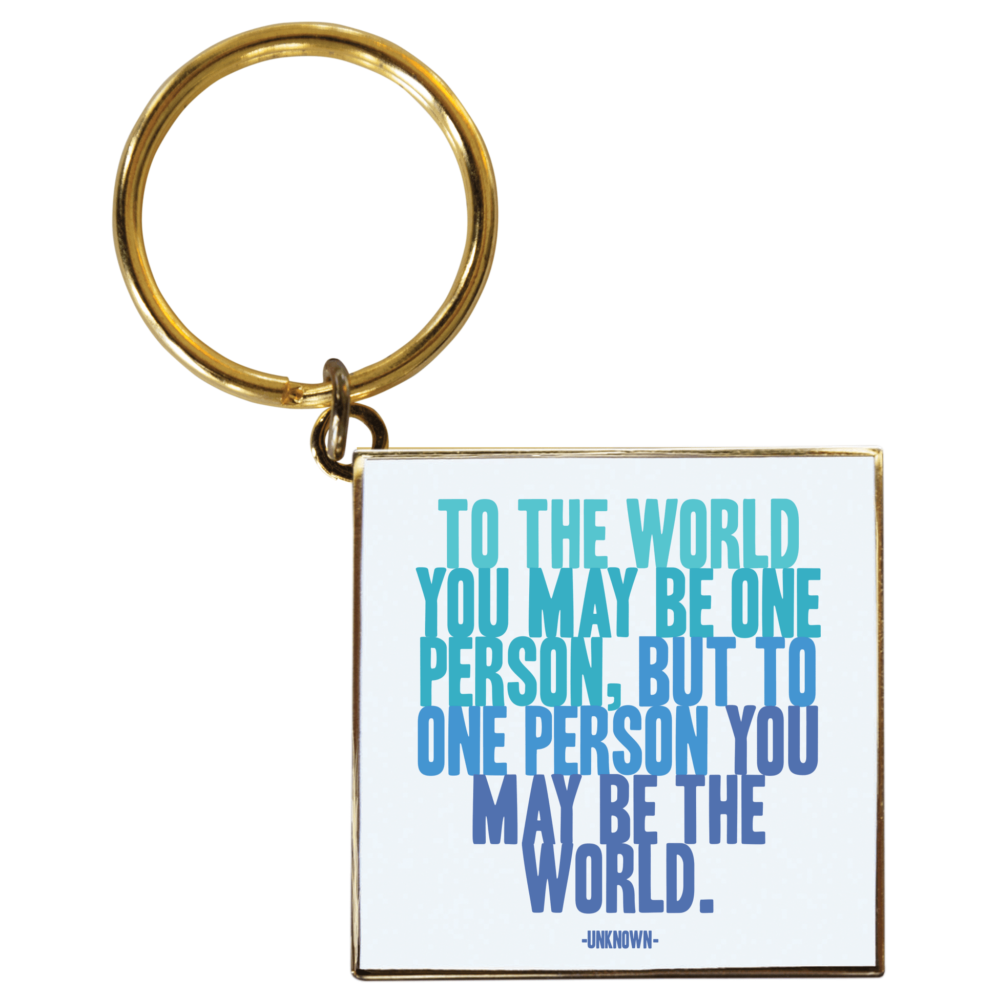 "To The World You May Be One Person, But To One Person, You May Be the World" Keychain - Wander Together Outfitters