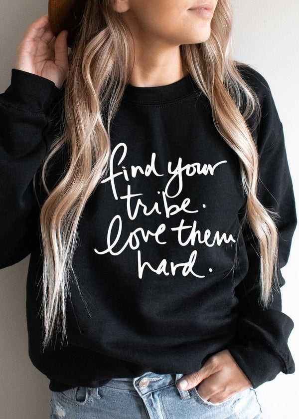 "Find Your Tribe. Love Them Hard" Sweatshirts