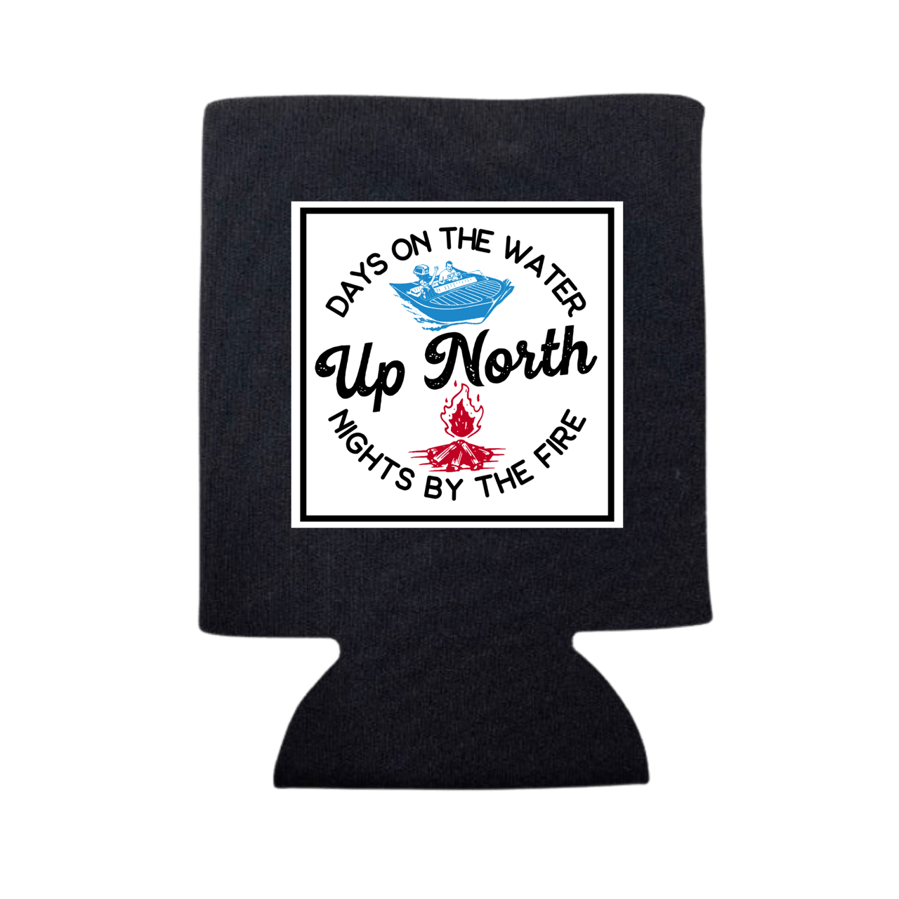 "Up North, Days On The Water, Nights By The Fire" Can Koozie Drink Sleeve - Wander Together Outfitters