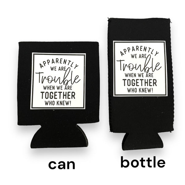 "Apparently, We Are Trouble" Drink Sleeve Koozie