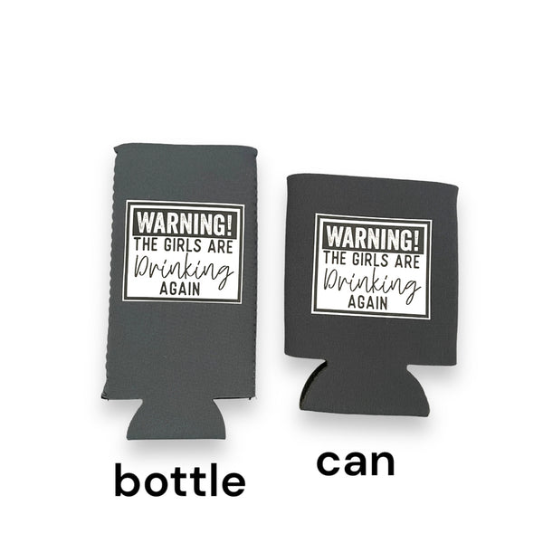 "Warning! The Girls Are Drinking Again" Koozies