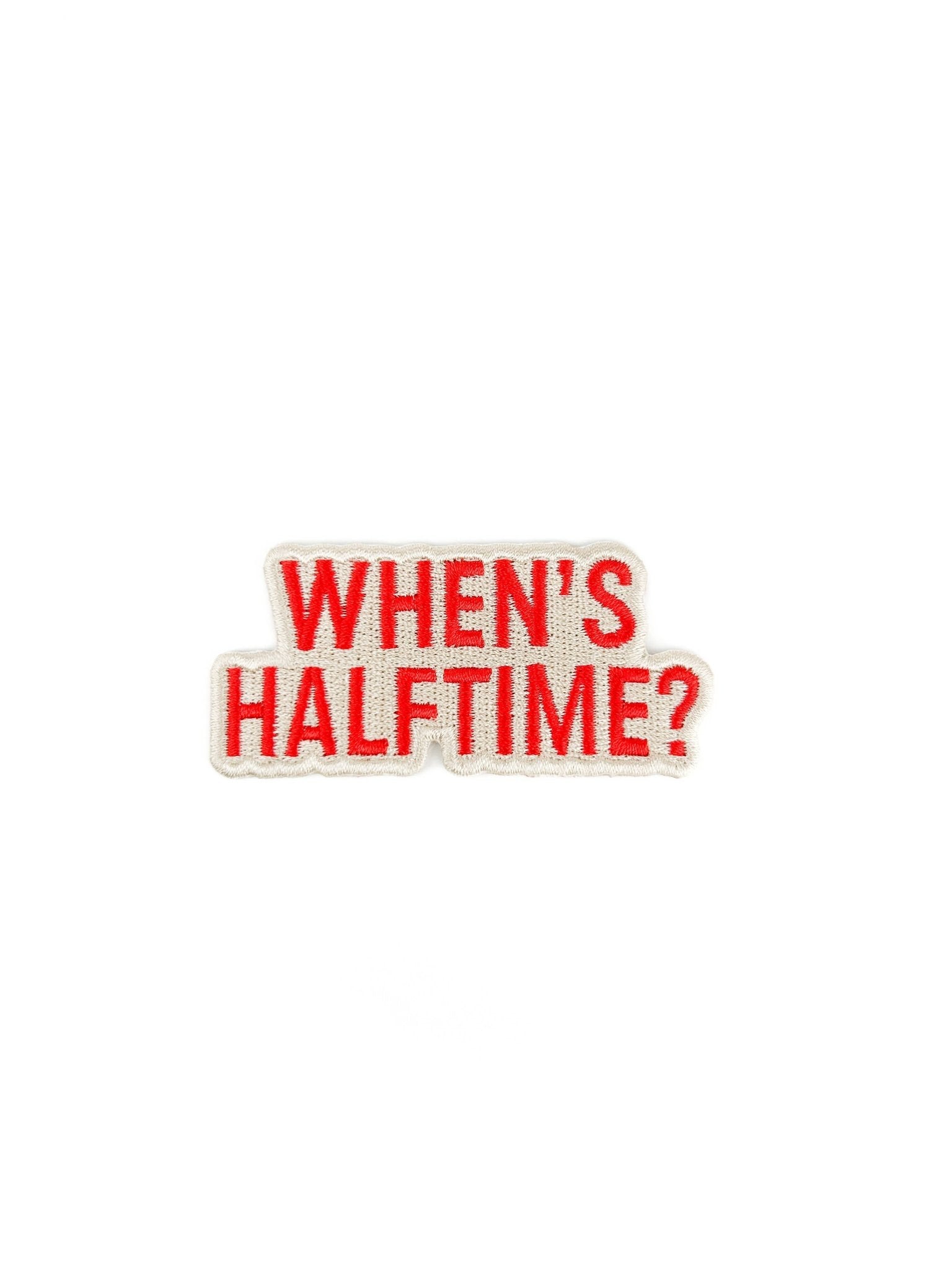 "When’s Halftime"Funny Football Game Day Embroidered Iron On Patch - Wander Together Outfitters
