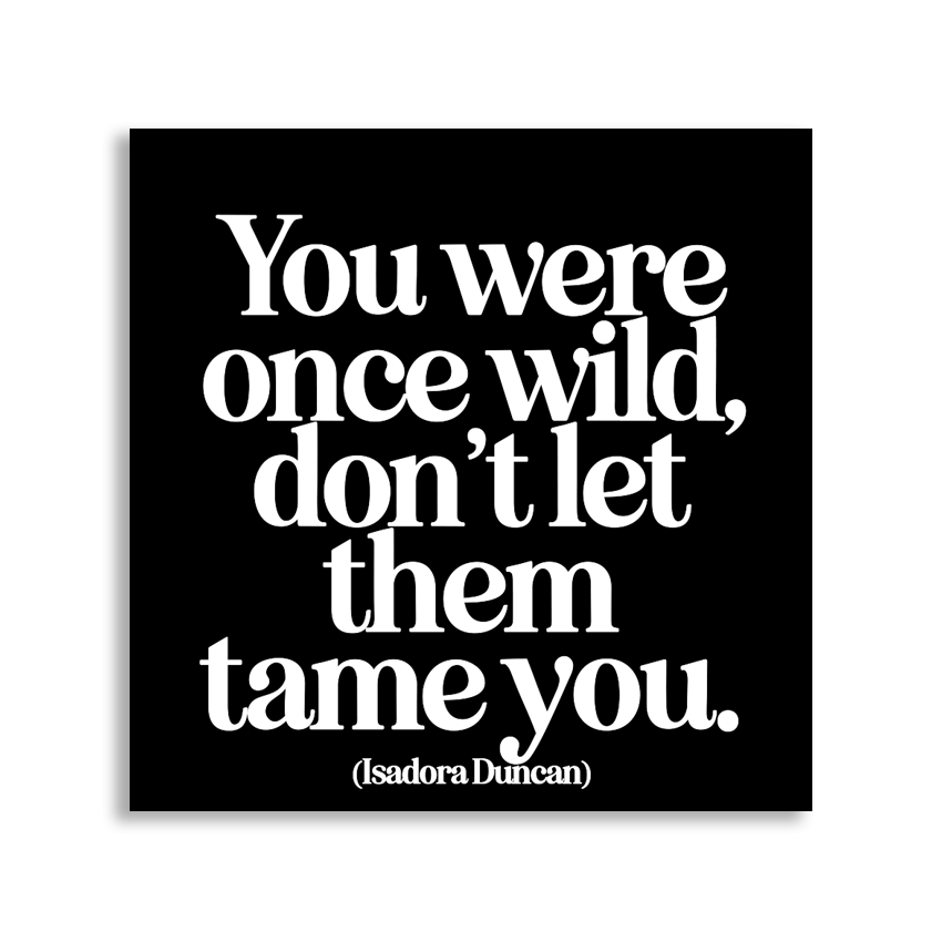 "You Were Once Wild, Don't Let Them Tame You" Magnet - Wander Together Outfitters