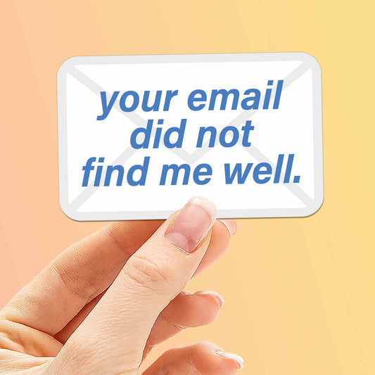"Your Email Did Not Find Me Well" Vinyl Sticker - Mini - Wander Together Outfitters