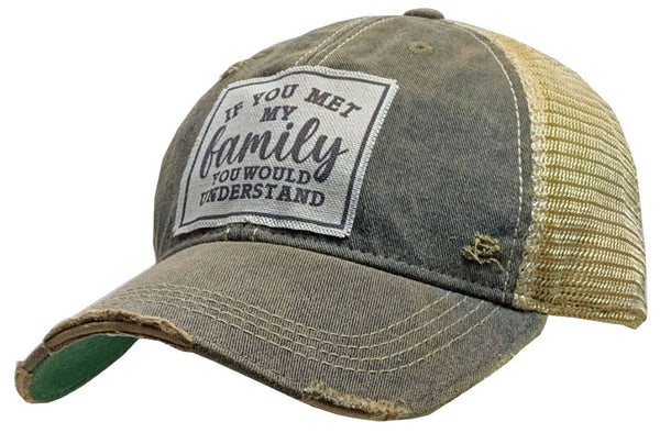 “If You Met My Family You Would Understand” Trucker Hat Cap
