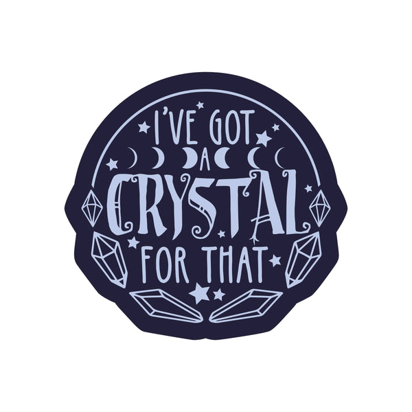 "I've Got a Crystal For That" Vinyl Sticker