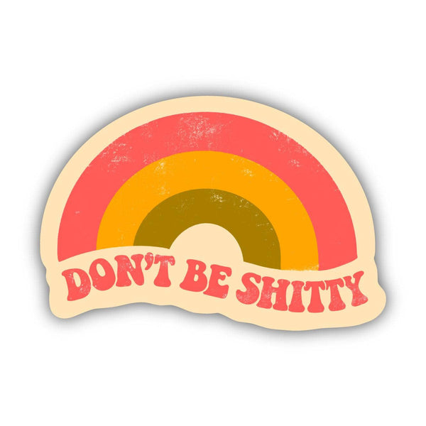 "Don't Be Shitty" Rainbow Sticker