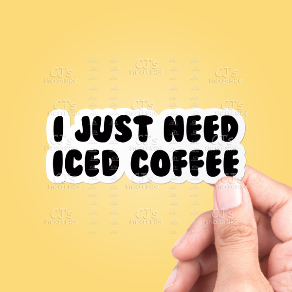"I Just Need Iced Coffee" Sticker Vinyl Decal: 3"