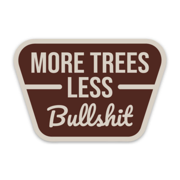 "More Trees Less Bullsh**"  Sticker Decal