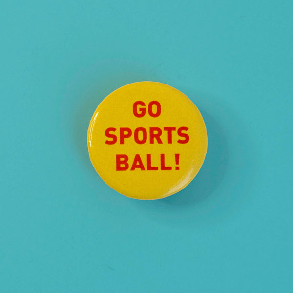 Go Sports Ball! Button Pin