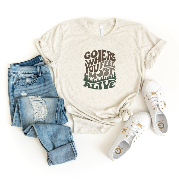 Go Where You Feel Most Alive (Woods) T-Shirt