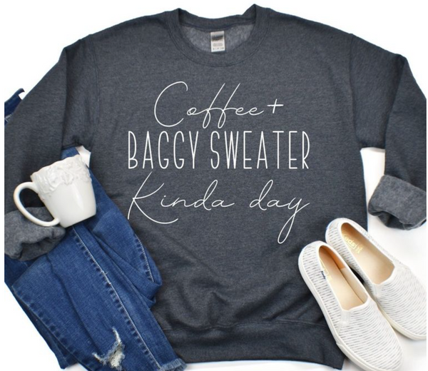 "Coffee & Baggy Sweater Kind of Day" Cozy Crewneck