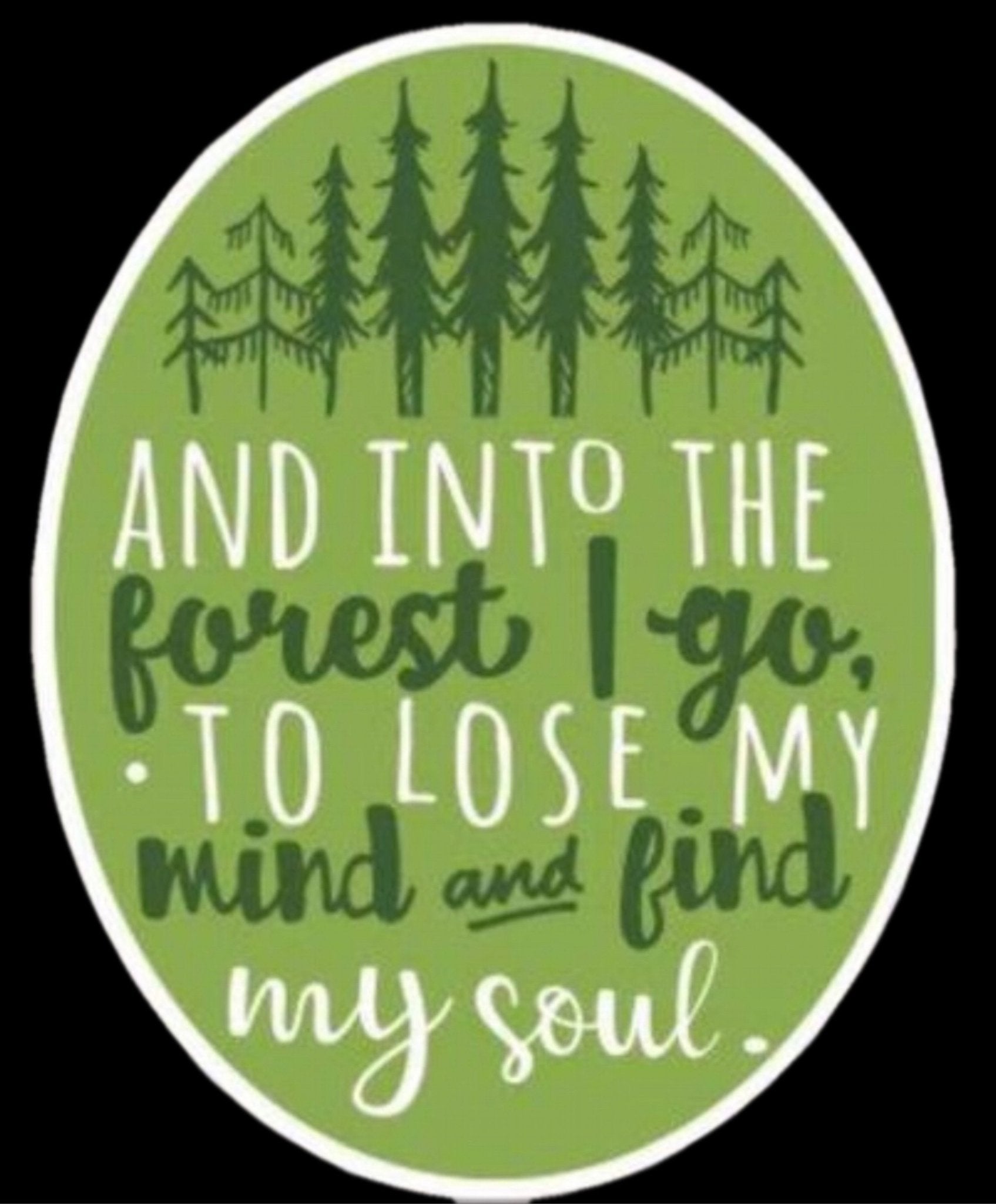 “And into the forest I go to lose my mind and find my soul: Sticker - Wander Together Outfitters