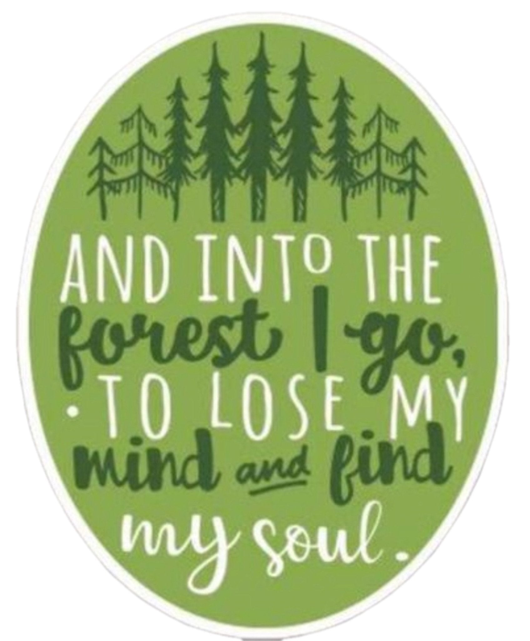 “And into the forest I go to lose my mind and find my soul: Sticker - Wander Together Outfitters