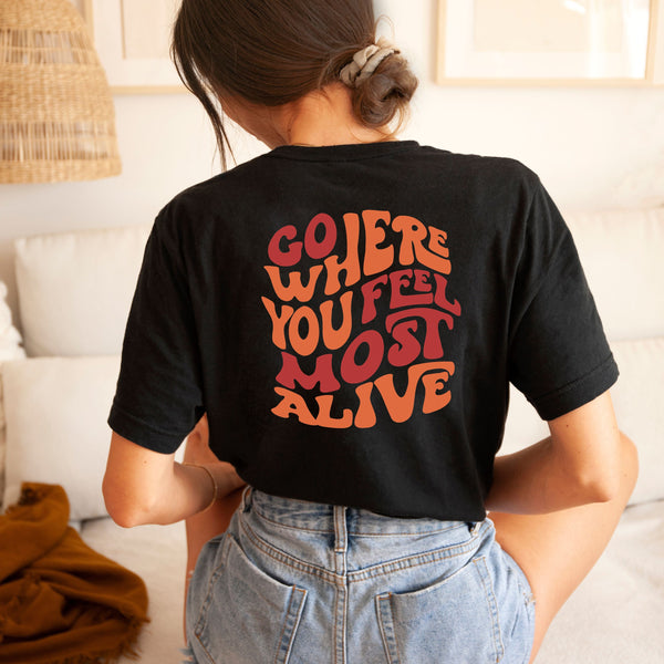 "Go Where You Feel Most Alive" T-shirt