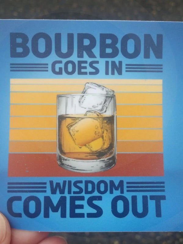 "Bourbon Goes In Wisdom Comes Out" Sticker