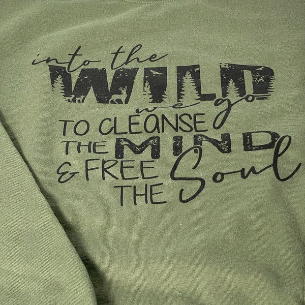 “Into The Wild To Cleanse The Mind & Free The Soul” Sweatshirt or Tee (SALE)