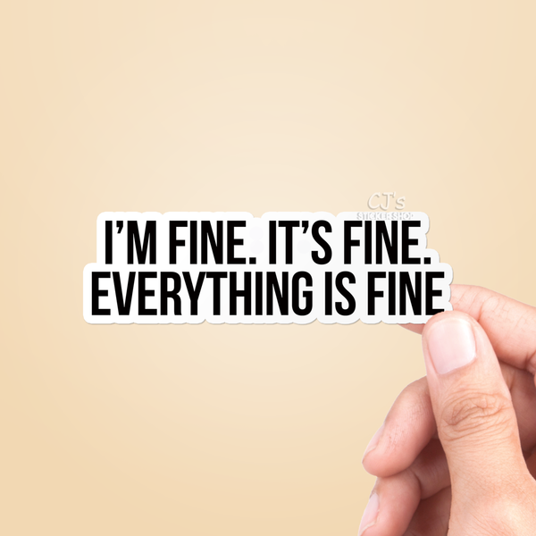 "I'm Fine It's Fine Everything Is Fine" Funny Vinyl Decal: 5"