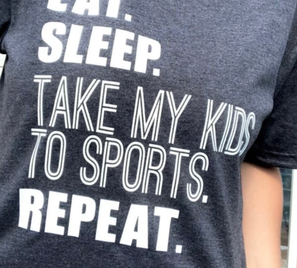 "Eat. Sleep. Take My Kids To Sports. Repeat" T-Shirt (CLEARANCE)