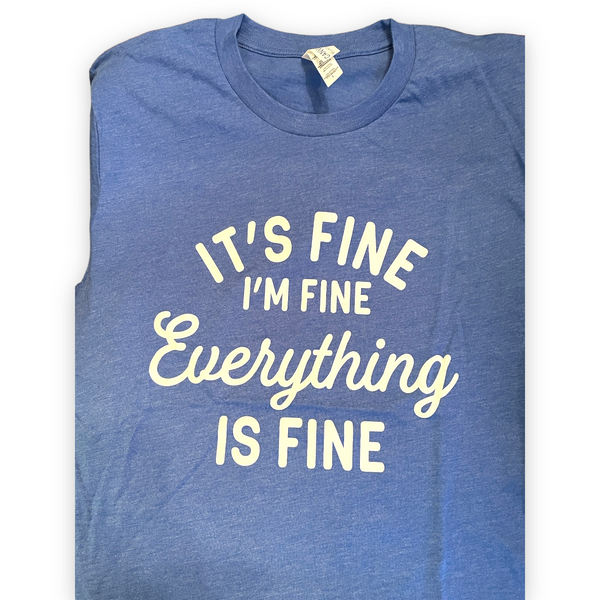 “It’s Fine, Everything's Fine" T-Shirt- Size Large (CLEARANCE)