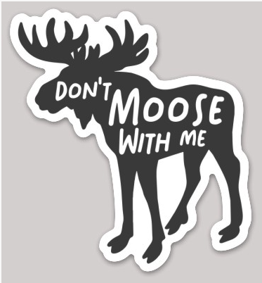 "Don't Moose With Me" Vinyl Sticker