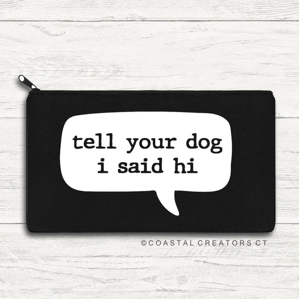 "Tell Your Dog I Said Hi" Black Canvas Travel Pouch