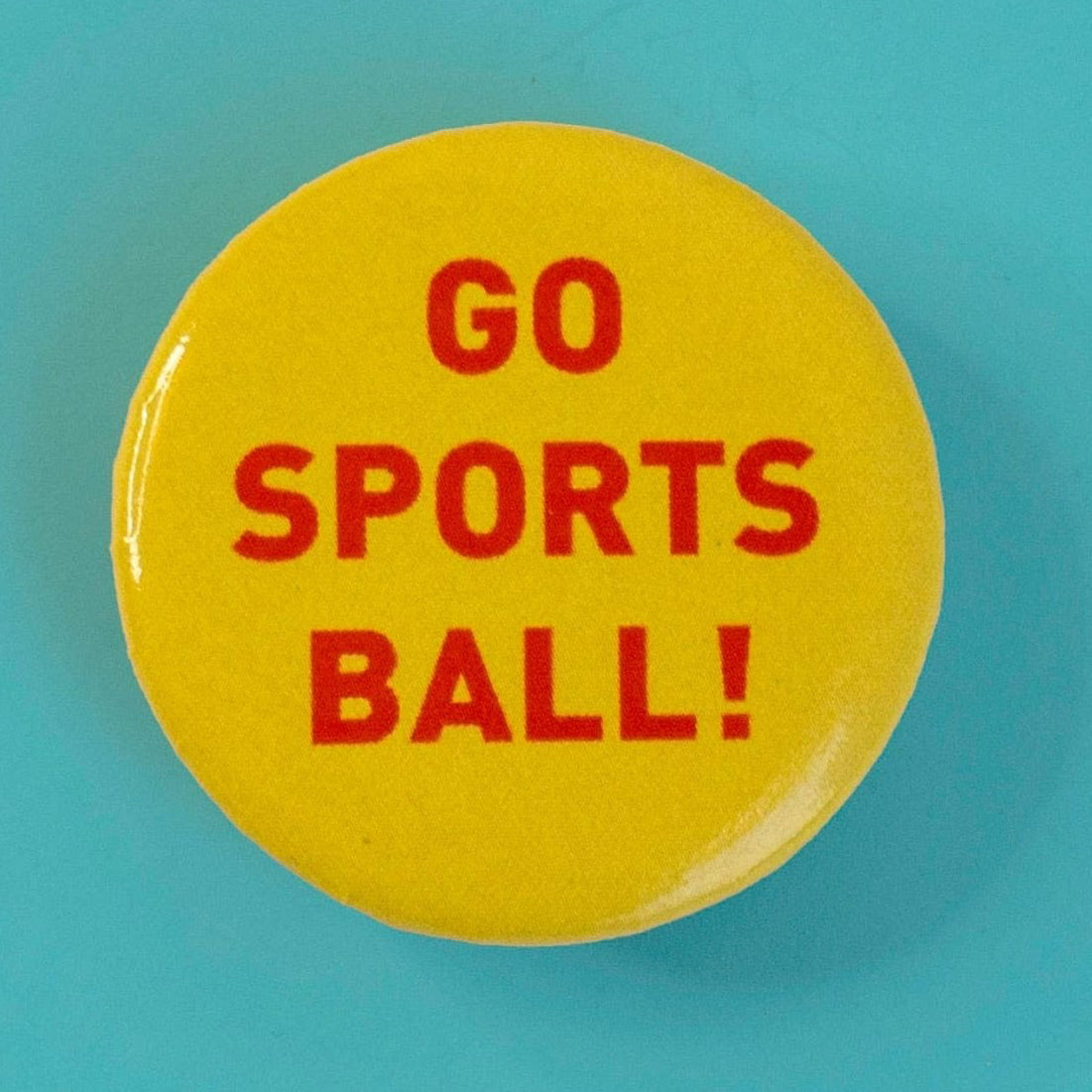 Go Sports Ball! Button Pin - Wander Together Outfitters