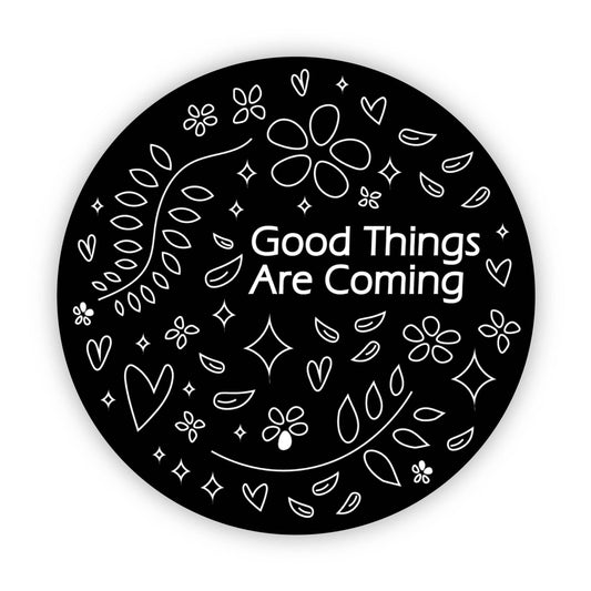 "Good Things Are Coming" Black Circle Sticker - Wander Together Outfitters