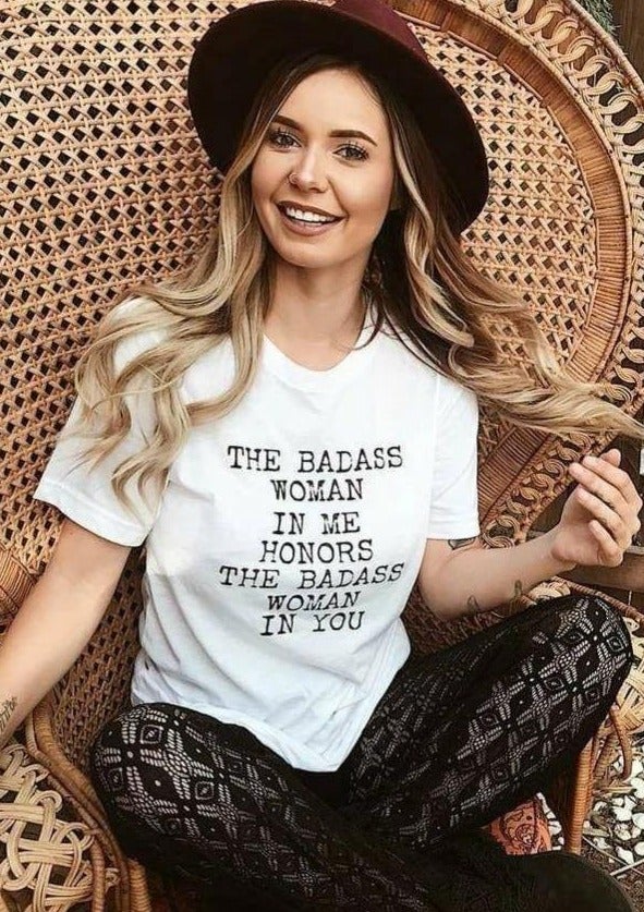 "The Badass Woman In Me Honors The Badass Woman In You" Tee