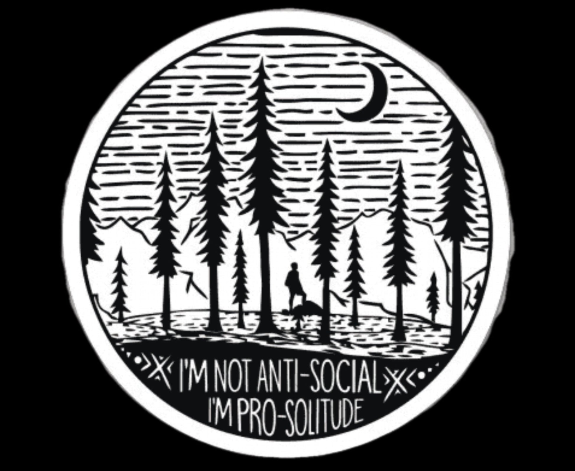 I’m Not Anti - Social, I’m Pro - Solitude Sticker - Wander Together Outfitters