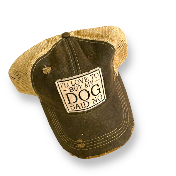 “I’d Love To, But My Dog Said No” Distressed Trucker Hat