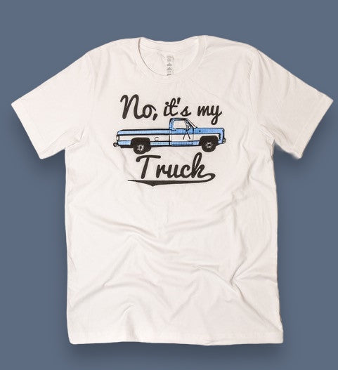 "No, It's My Truck" T-shirt