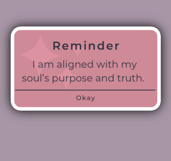 “I Am Aligned With My Soul's Purpose and Truth” Affirmation Reminder Sticker