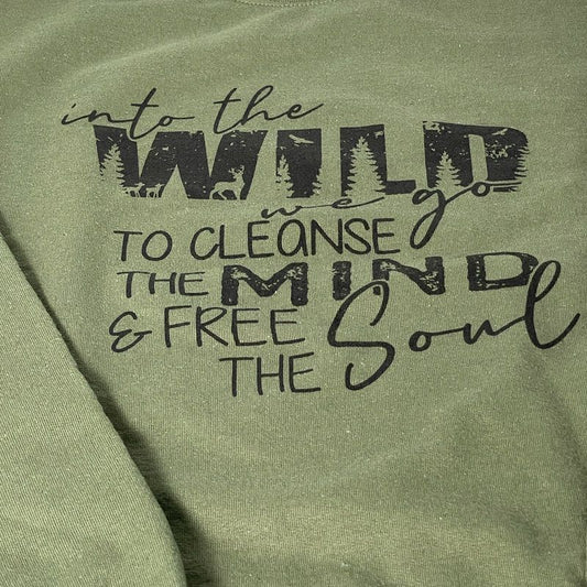 “Into The Wild We Go To Cleanse The Mind & Free The Soul” Sweatshirt or Tee (SALE) - Wander Together Outfitters