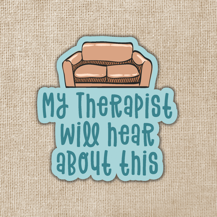 "My Therapist Will Hear About This" Sticker - Wander Together Outfitters
