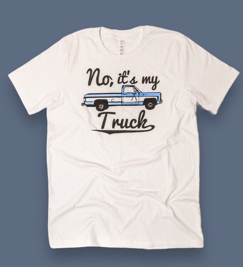 "No, It's My Truck" T-Shirt (Last Ones) Clearance - Wander Together Outfitters