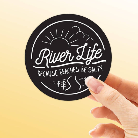 River Life... Because Beaches Be Salty Sticker - Wander Together Outfitters